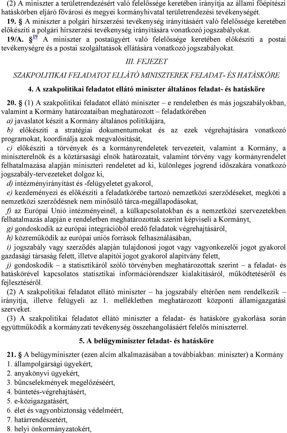 19 A miniszter a postaügyért való felelőssége keretében előkészíti a postai tevékenységre és a postai szolgáltatások ellátására vonatkozó jogszabályokat. III.