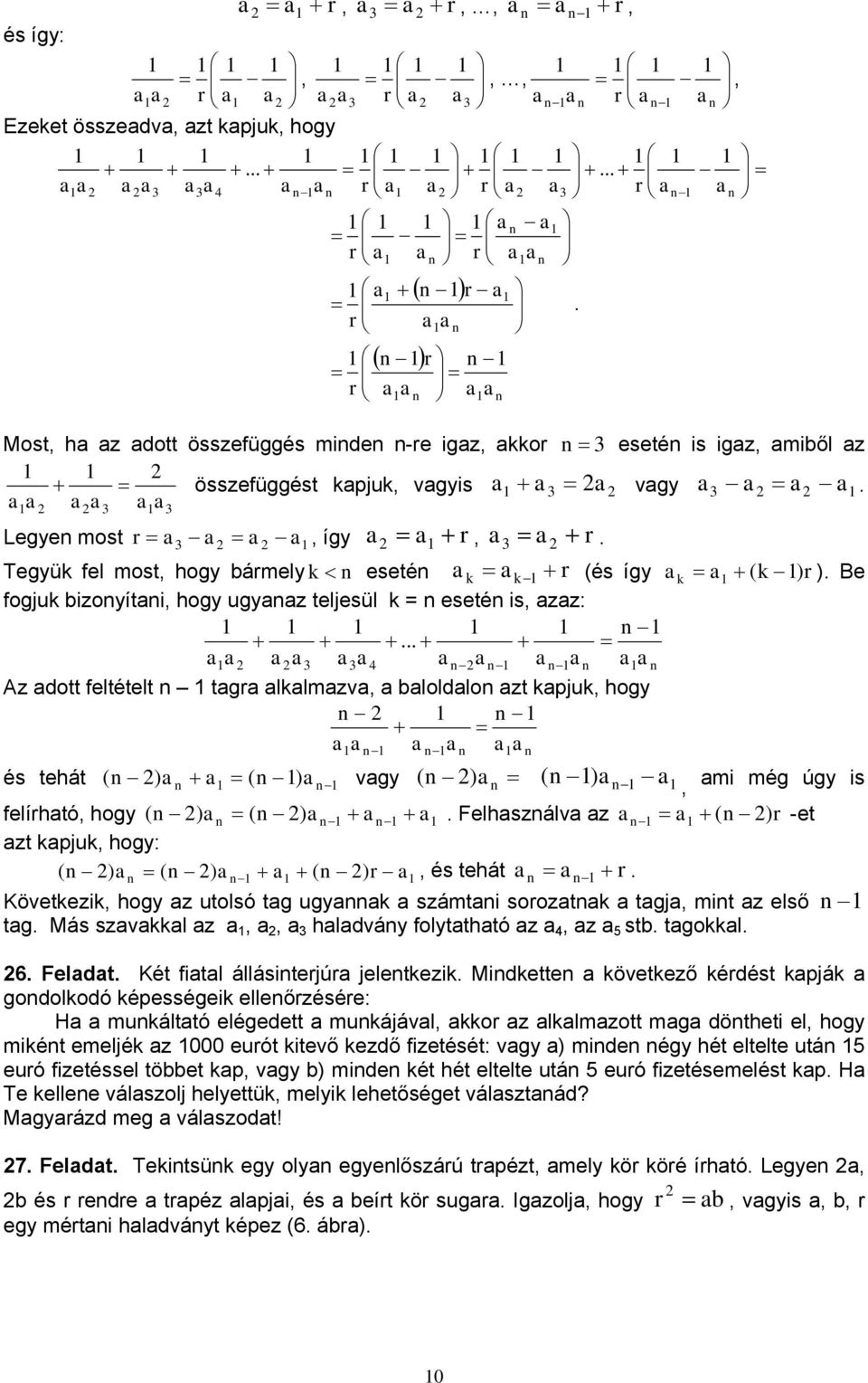 Tegyük fel most, hogy bármely k < eseté k = k + r (és így k = + (k )r ). Be fogjuk bizoyíti, hogy ugyz teljesül k = eseté is, zz: + + +.