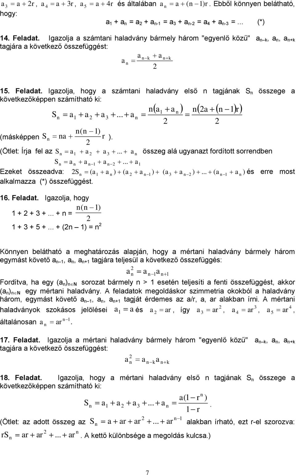 Igzolj, hogy számti hldváy első tgják S összege következőképpe számíthtó ki: ( + ) ( + ( ) r) S = + + 3 +... + = = ( ) (másképpe S = + r ). (Ötlet: Írj fel z S = + + +.