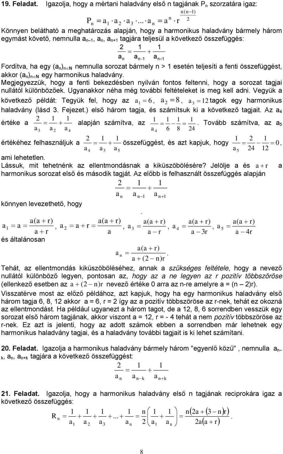 teljesíti feti összefüggést, kkor ( ) N egy hrmoikus hldváy. Megjegyezzük, hogy feti bekezdésbe yilvá fotos feltei, hogy sorozt tgji ullától külöbözőek.