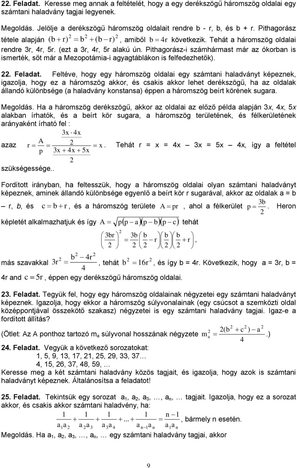 Pithgorász-i számhármst már z ókorb is ismerték, sőt már Mezopotámi-i gygtábláko is felfedezhetők).. Feldt.