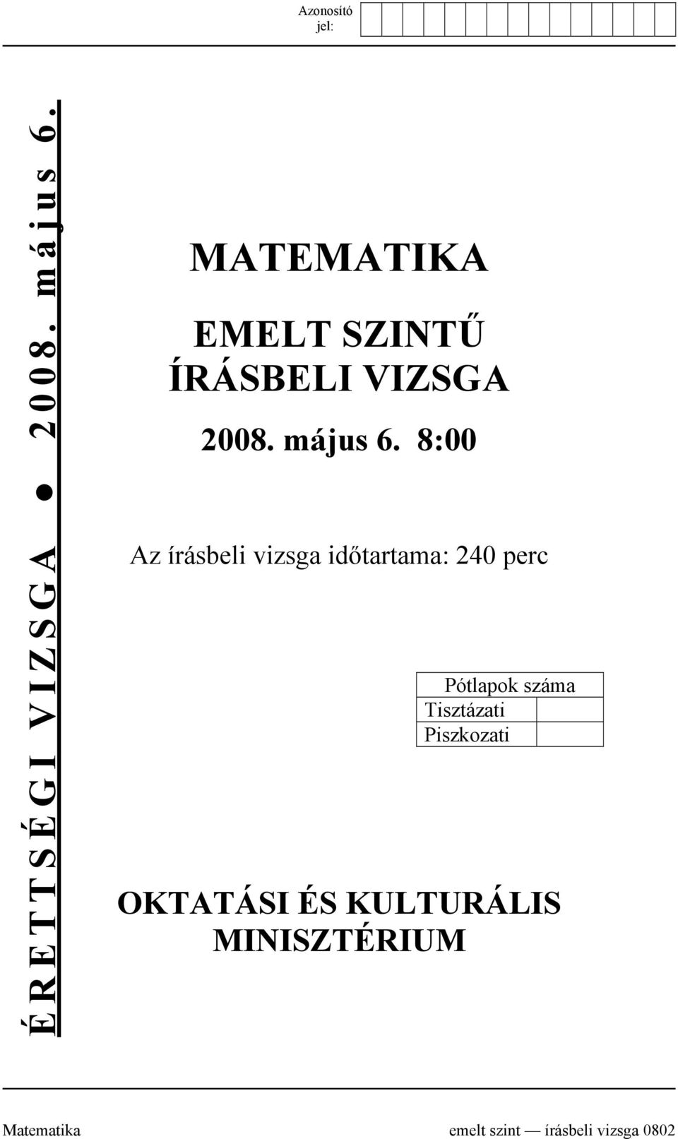 8:00 Az írásbeli vizsga időtartama: 240 perc Pótlapok száma