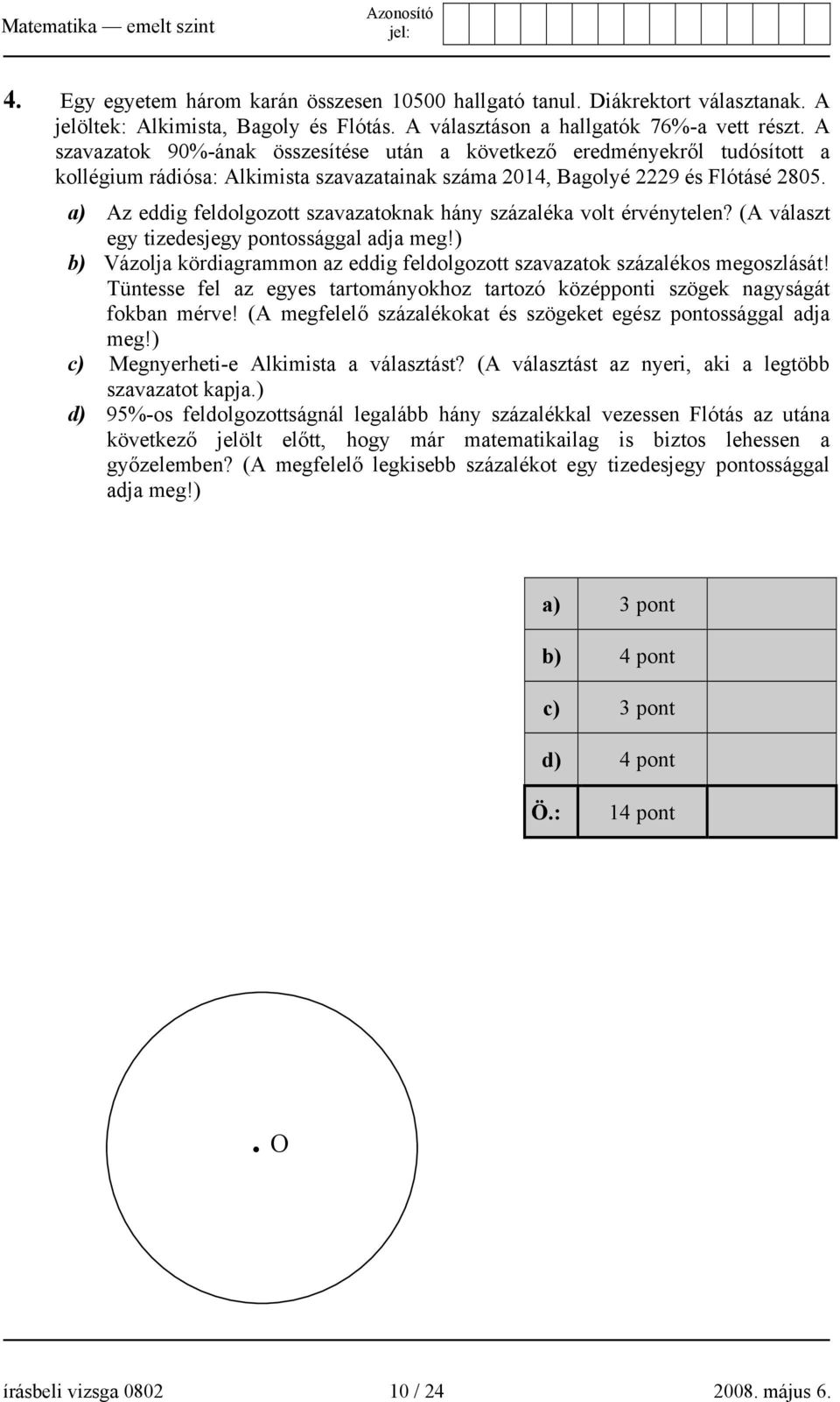 a) Az eddig feldolgozott szavazatoknak hány százaléka volt érvénytelen? (A választ egy tizedesjegy pontossággal adja meg!