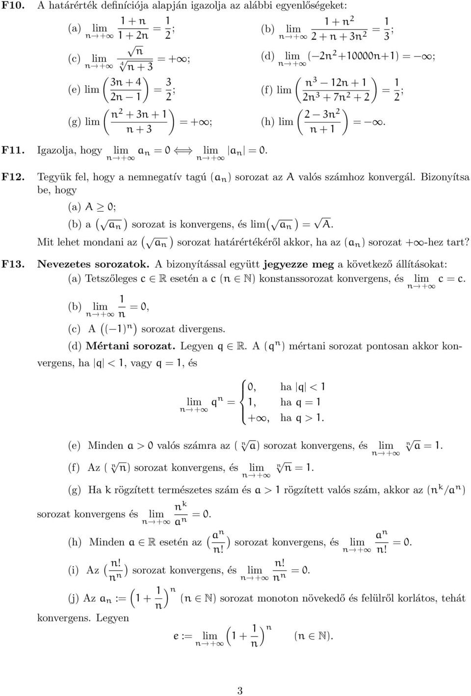 Bizoyítsa be, hogy a A 0; b a a sorozat is koverges, és lim a = A. Mit lehet modai az a sorozat határértékéről akkor, ha az a sorozat + -hez tart? F3. Nevezetes sorozatok.