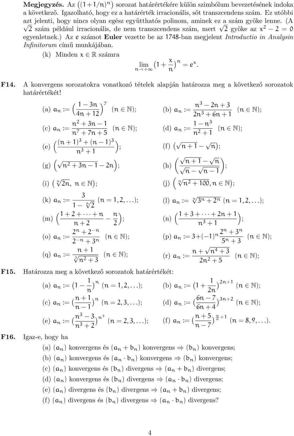 Az e számot Euler vezette be az 748-ba megjelet Itroductio i Aalysi Ifiitorum című mukájába. k Mide x R számra lim x + = e x. F4.