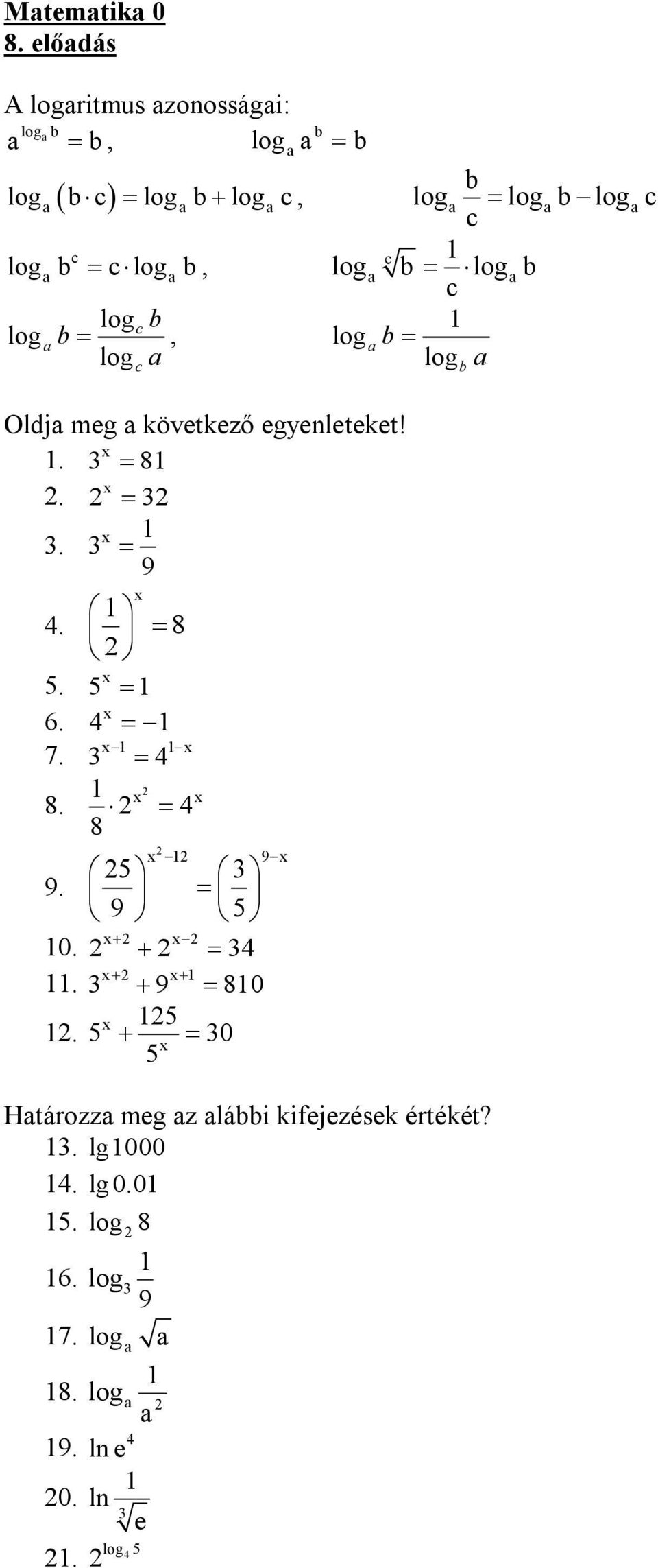 log log log log, log log log Oldj meg következő egyenleteket!. 8.... 6. 7.