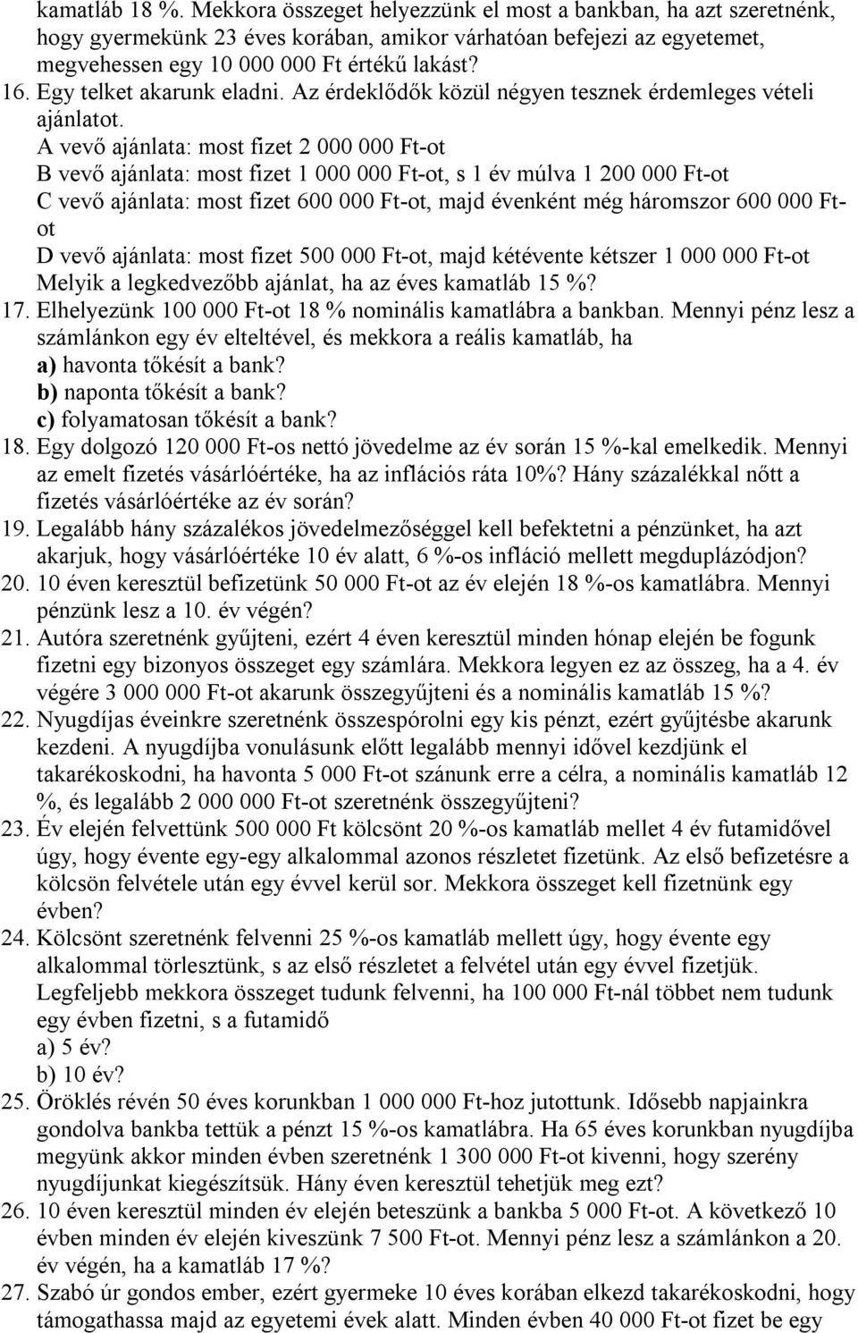 A vevő jánlt: most fizet 000 000 Ft-ot B vevő jánlt: most fizet 000 000 Ft-ot, s év múlv 00 000 Ft-ot C vevő jánlt: most fizet 600 000 Ft-ot, mjd évenként még háromszor 600 000 Ftot D vevő jánlt: