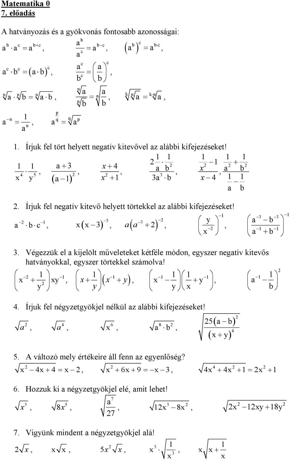 Végezzük el kijelölt műveleteket kétféle módon, egyszer negtív kitevős htványokkl, egyszer törtekkel számolv! y y y, y, y y,.