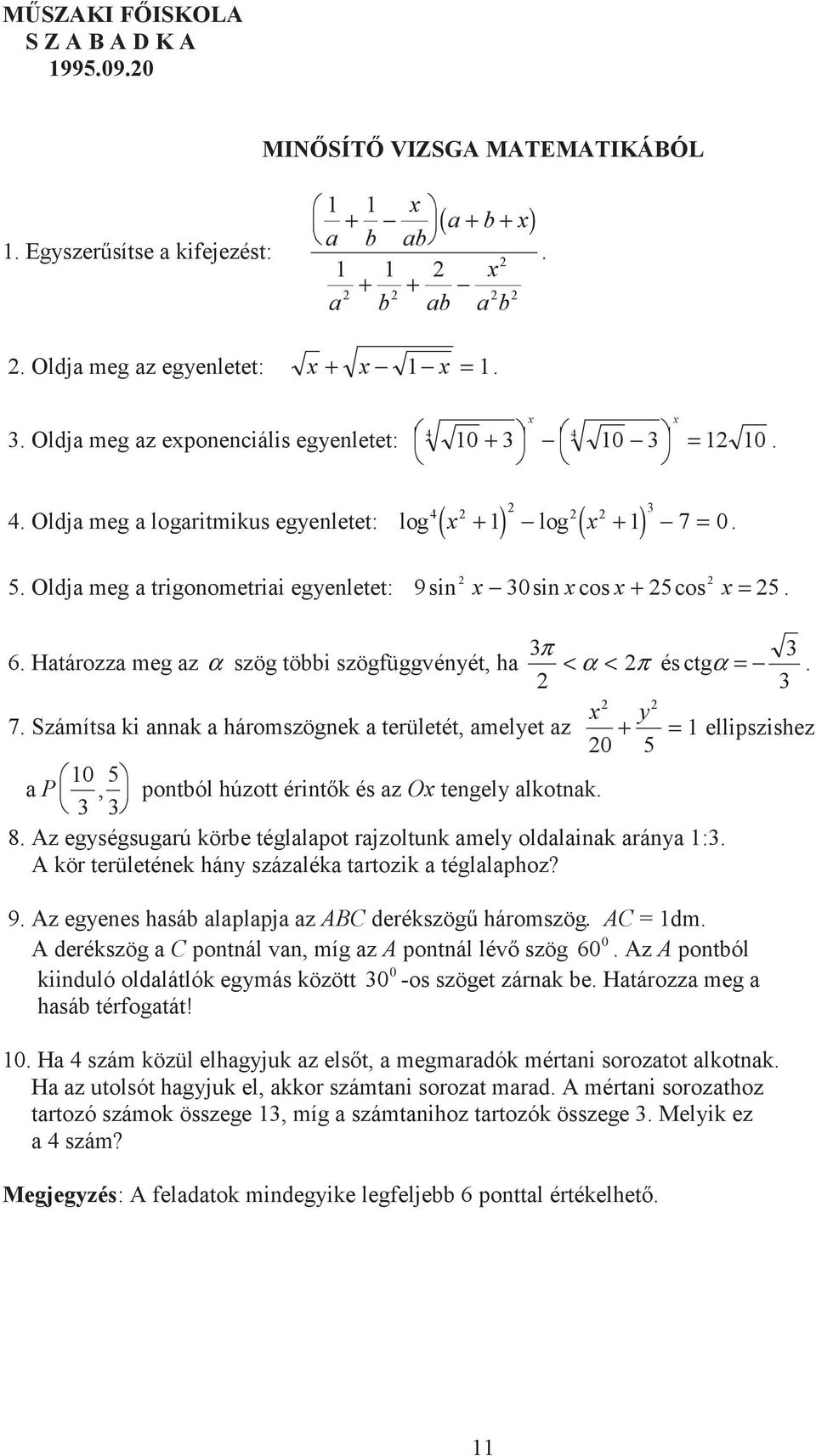 Számíts ki nnk háromszögnek területét, melyet z ellipszishez 0 P 0, pontból húzott érintk és z O tengely lkotnk. 8. Az egységsugrú körbe tégllpot rjzoltunk mely oldlink rány :.