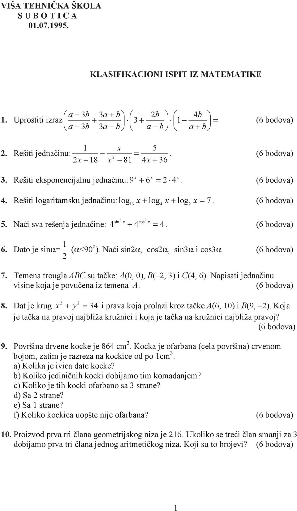 Temen trougl ABC su tke: A(0, 0), B(, ) i C(, 6). Npisti jedninu visine koj je povuen iz temen A. (6 bodov) 8. Dt je krug y i prv koj prolzi kroz tke A(6, 0) i B(9, ).