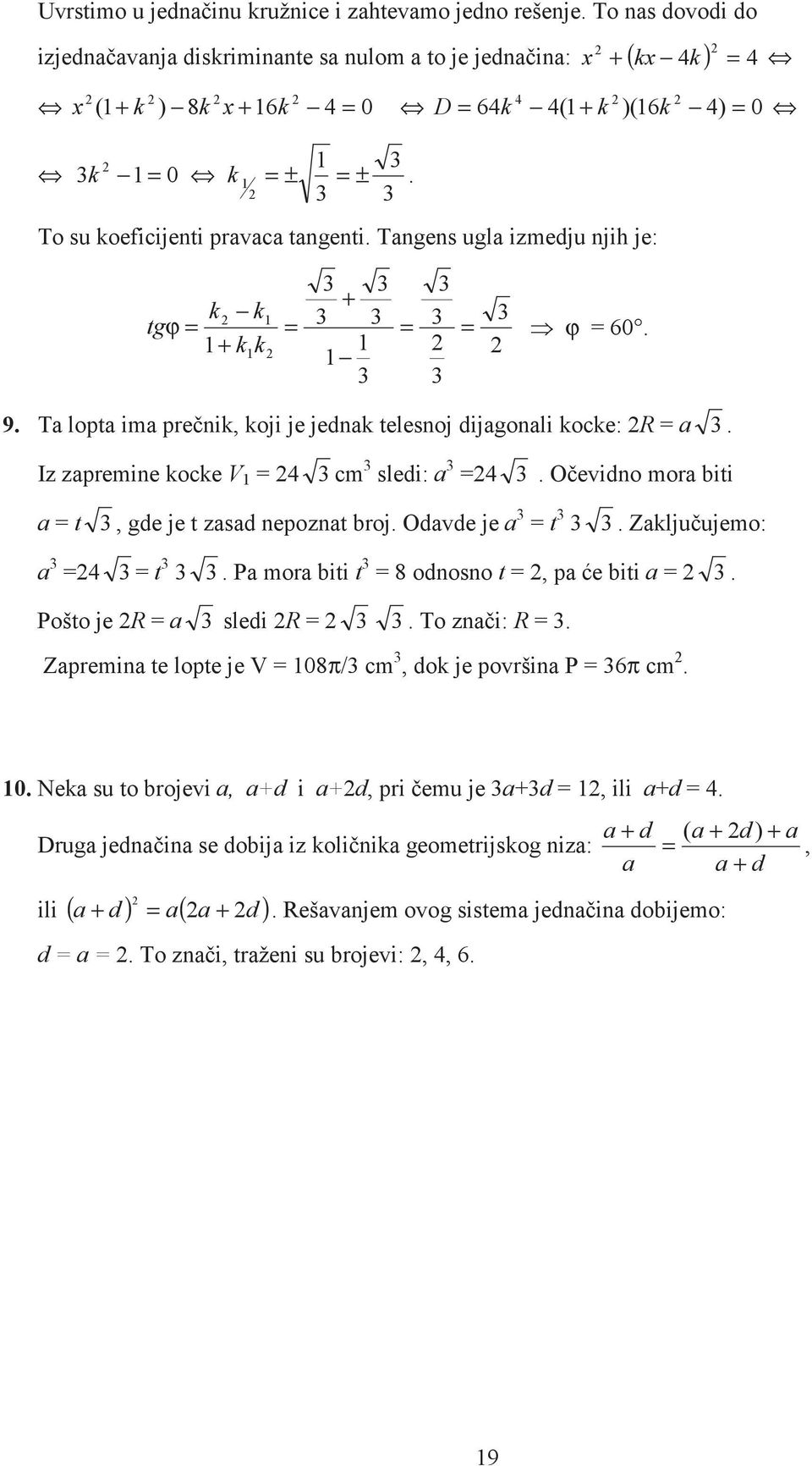 Oevidno mor biti t, gde je t zsd nepoznt broj. Odvde je t. Zkljuujemo: t. P mor biti t 8 odnosno t, p e biti. Pošto je R sledi R. To zni: R.