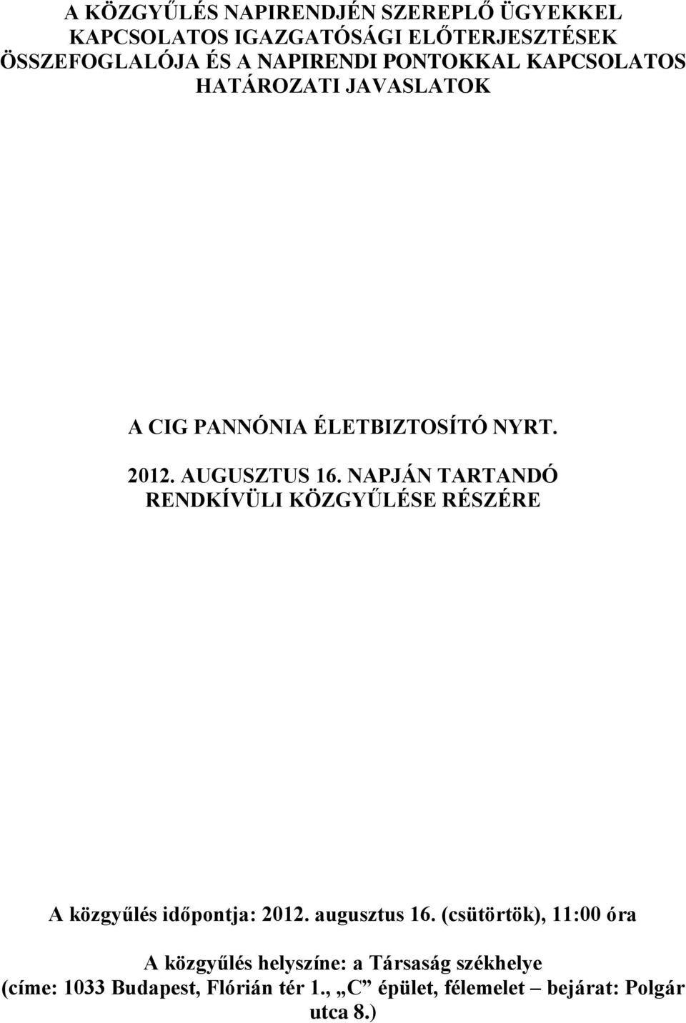 NAPJÁN TARTANDÓ RENDKÍVÜLI KÖZGYŰLÉSE RÉSZÉRE A közgyűlés időpontja: 2012. augusztus 16.