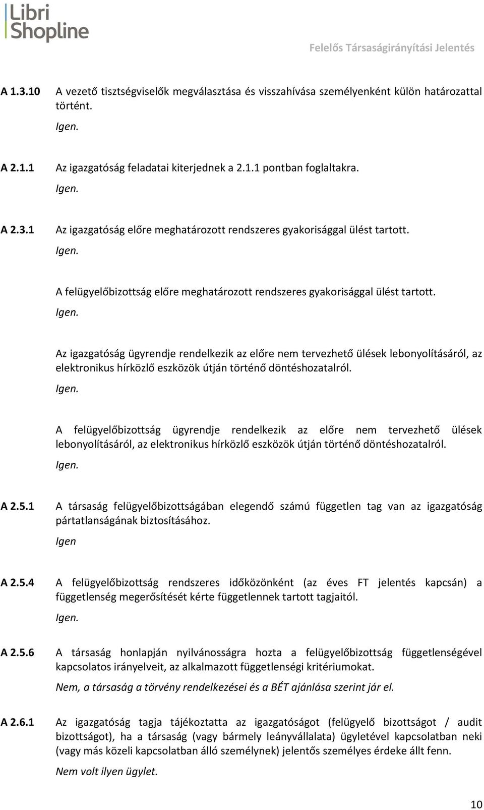 Az igazgatóság ügyrendje rendelkezik az előre nem tervezhető ülések lebonyolításáról, az elektronikus hírközlő eszközök útján történő döntéshozatalról.