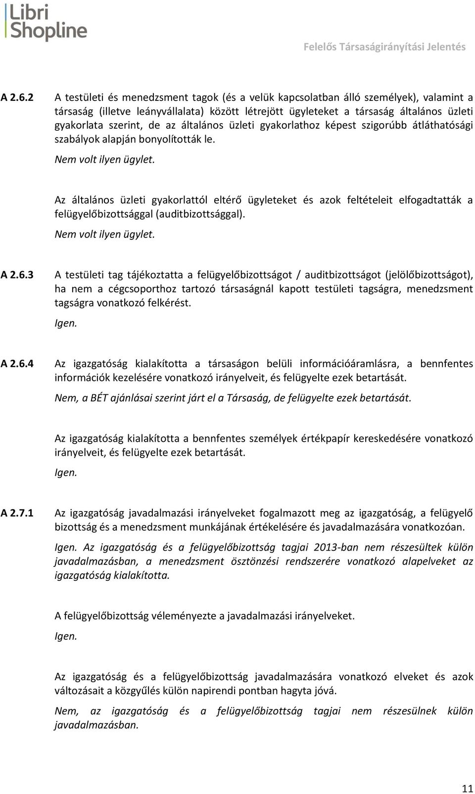 de az általános üzleti gyakorlathoz képest szigorúbb átláthatósági szabályok alapján bonyolították le. Nem volt ilyen ügylet.