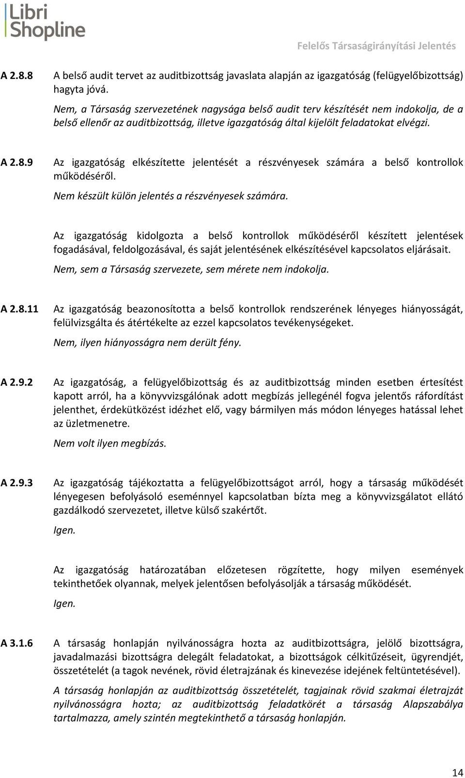 9 Az igazgatóság elkészítette jelentését a részvényesek számára a belső kontrollok működéséről. Nem készült külön jelentés a részvényesek számára.