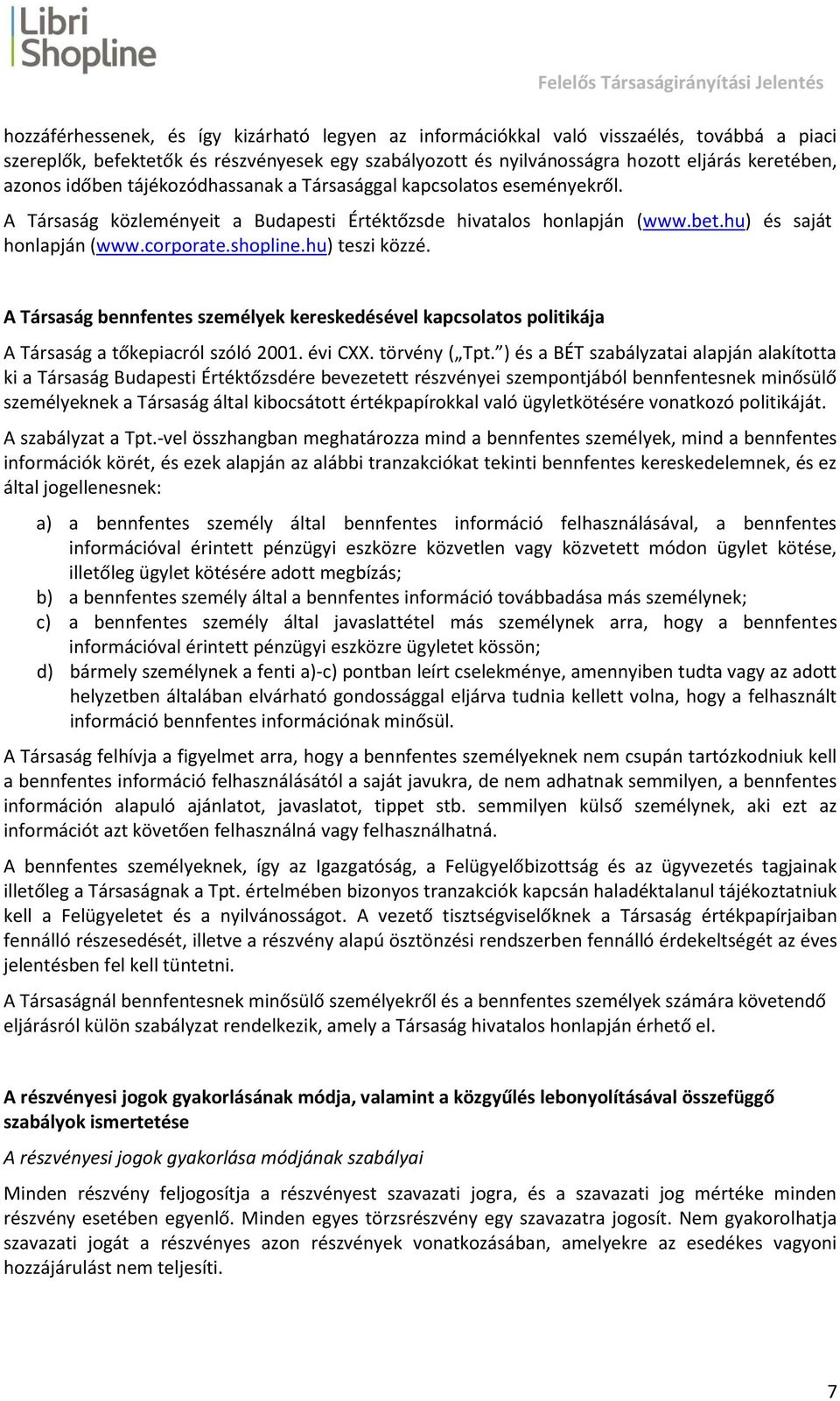 hu) teszi közzé. A Társaság bennfentes személyek kereskedésével kapcsolatos politikája A Társaság a tőkepiacról szóló 2001. évi CXX. törvény ( Tpt.