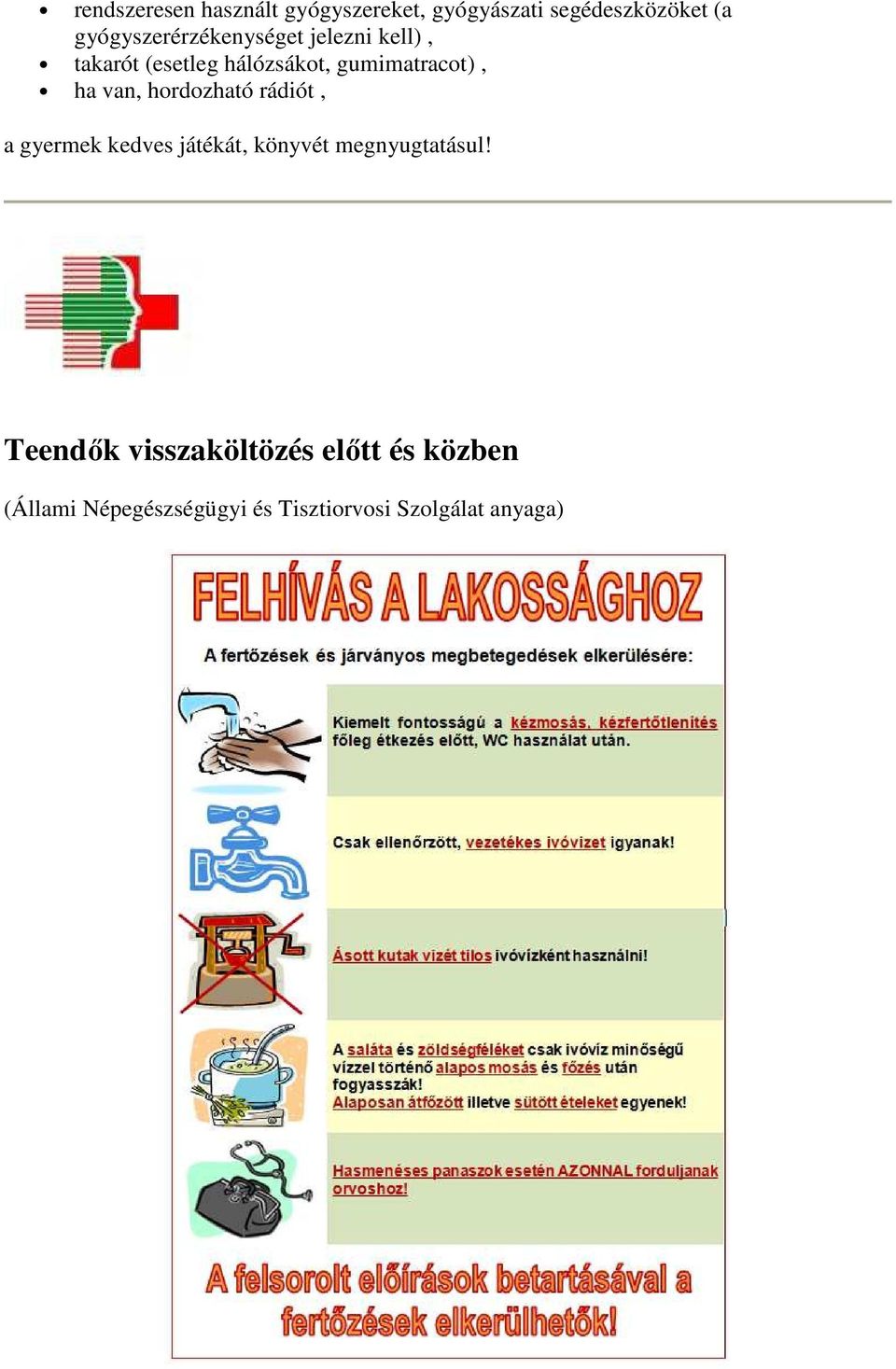 gumimatracot), ha van, hordozható rádiót, a gyermek kedves játékát, könyvét