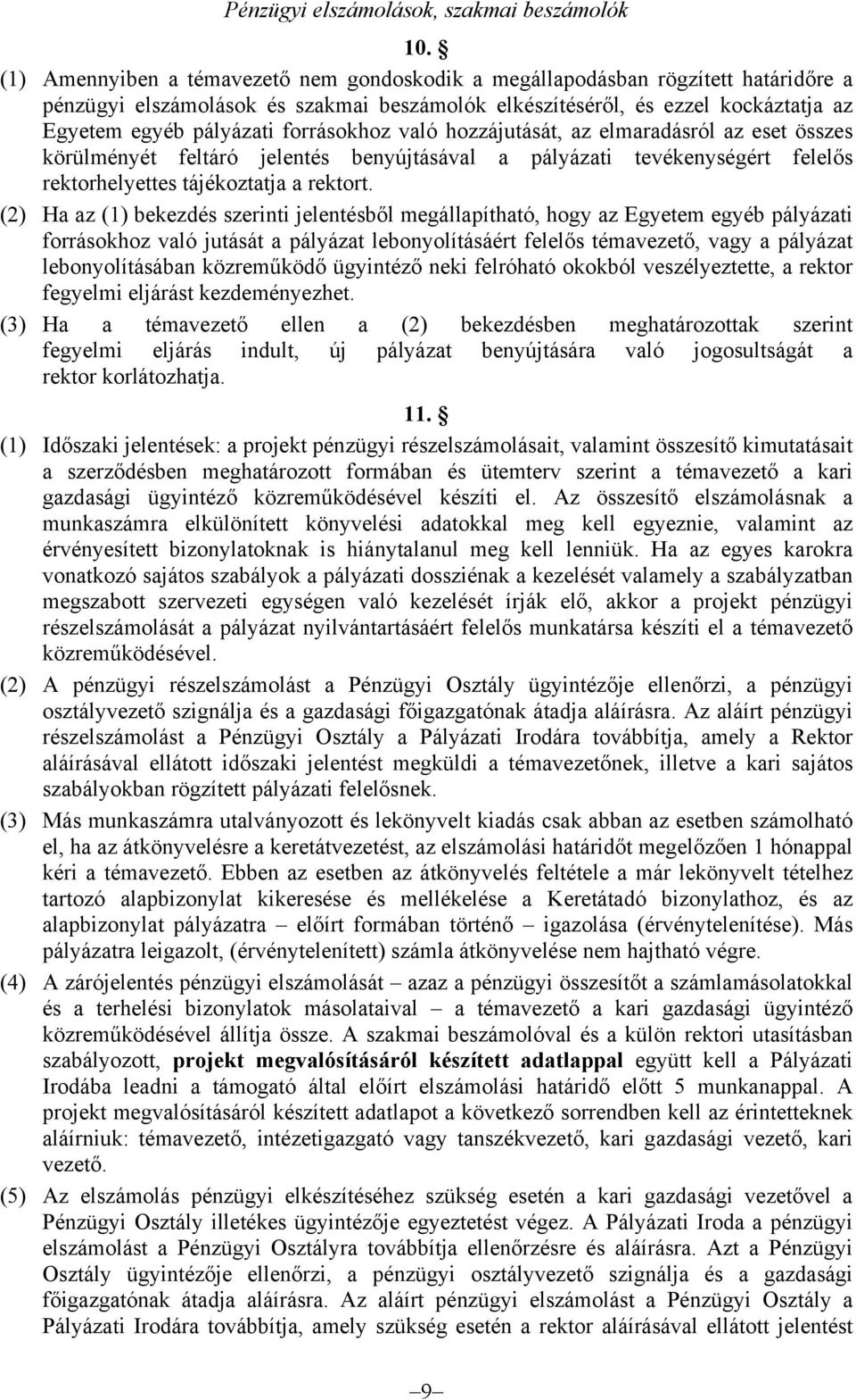 forrásokhoz való hozzájutását, az elmaradásról az eset összes körülményét feltáró jelentés benyújtásával a pályázati tevékenységért felelős rektorhelyettes tájékoztatja a rektort.