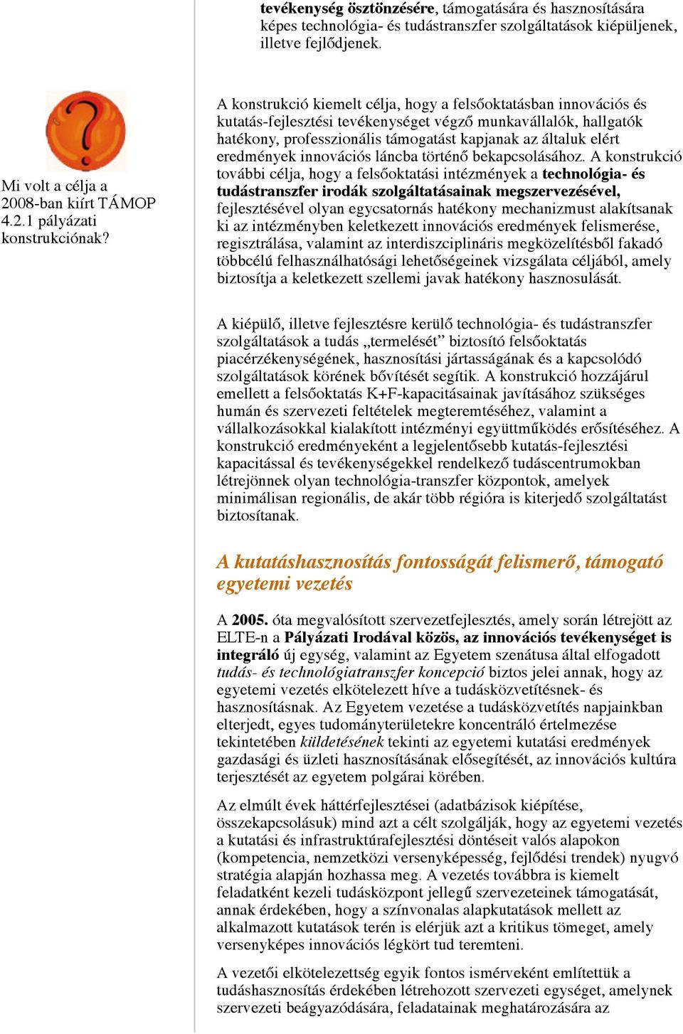 eredmények innovációs láncba történő bekapcsolásához.