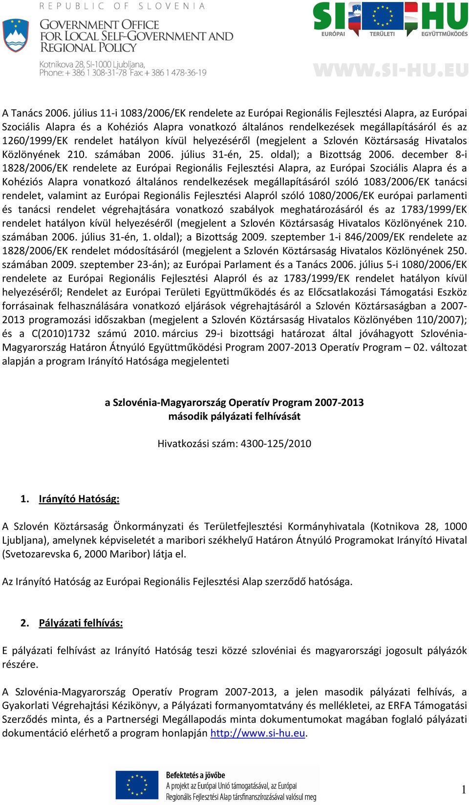 rendelet hatályon kívül helyezéséről (megjelent a Szlovén Köztársaság Hivatalos Közlönyének 210. számában 2006. július 31-én, 25. oldal); a Bizottság 2006.