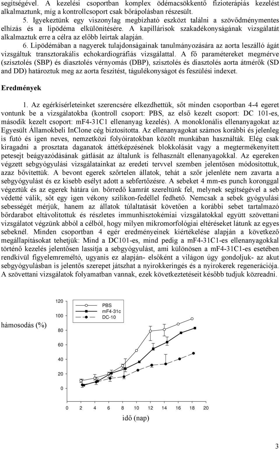 A kapillárisok szakadékonyságának vizsgálatát alkalmaztuk erre a célra az előbb leírtak alapján. 6.