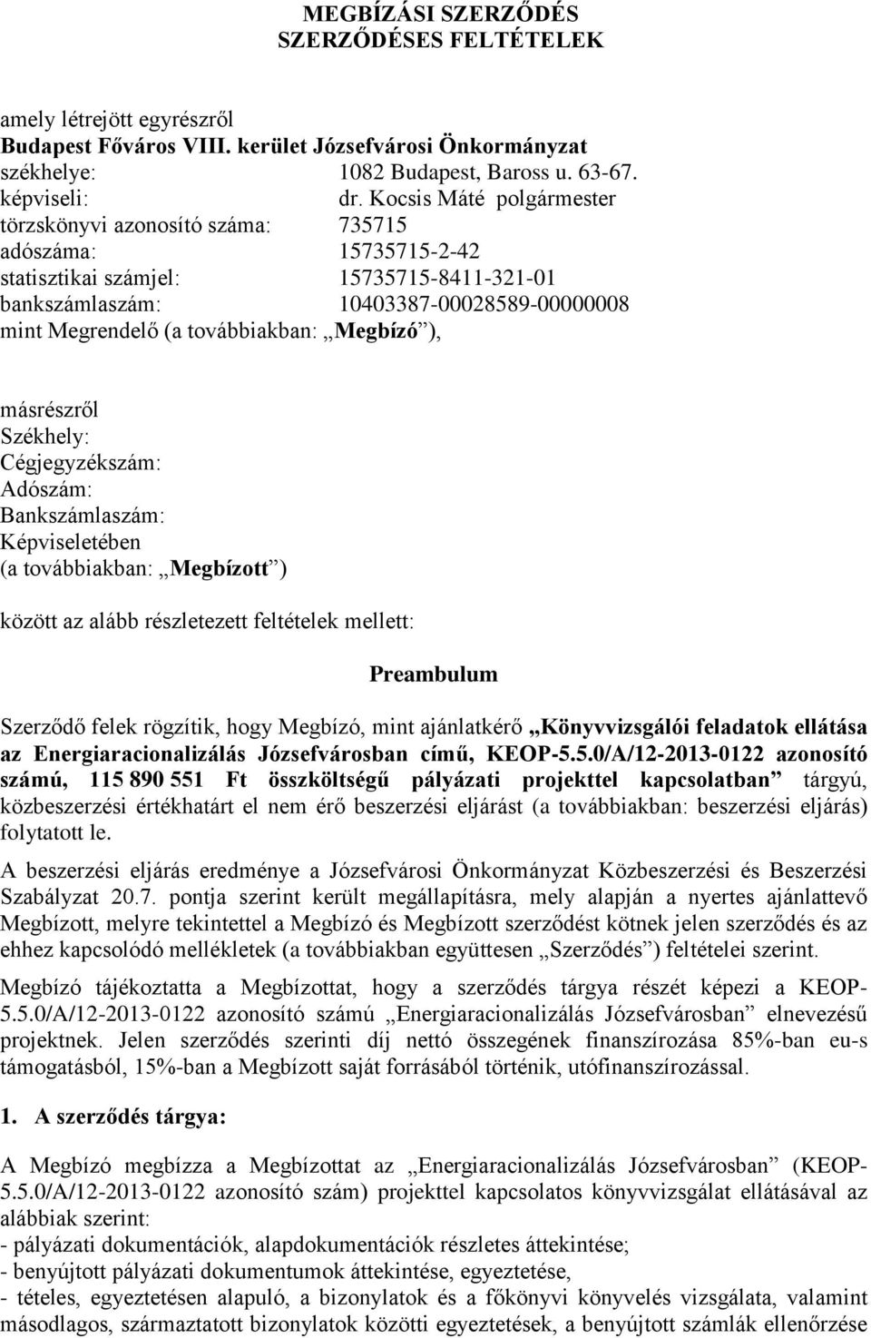 továbbiakban: Megbízó ), másrészről Székhely: Cégjegyzékszám: Adószám: Bankszámlaszám: Képviseletében (a továbbiakban: Megbízott ) között az alább részletezett feltételek mellett: Preambulum Szerződő