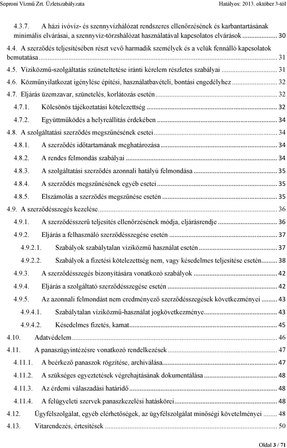 Eljárás üzemzavar, szünetelés, korlátozás esetén... 32 4.7.1. Kölcsönös tájékoztatási kötelezettség... 32 4.7.2. Együttmőködés a helyreállítás érdekében... 34 4.8.
