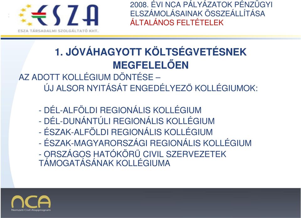 DÉL-DUNÁNTÚLI REGIONÁLIS KOLLÉGIUM - ÉSZAK-ALFÖLDI REGIONÁLIS KOLLÉGIUM -