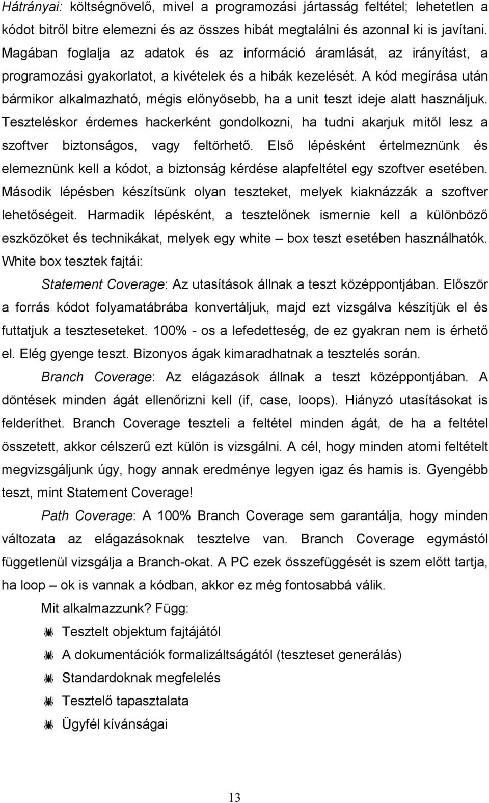 A kód megírása után bármikor alkalmazható, mégis elınyösebb, ha a unit teszt ideje alatt használjuk.