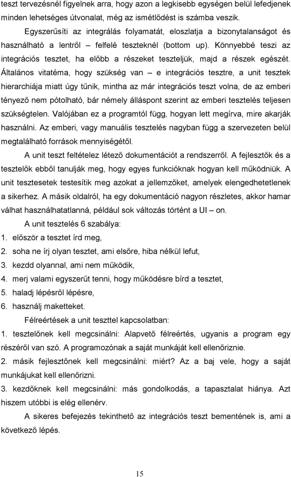 Könnyebbé teszi az integrációs tesztet, ha elıbb a részeket teszteljük, majd a részek egészét.