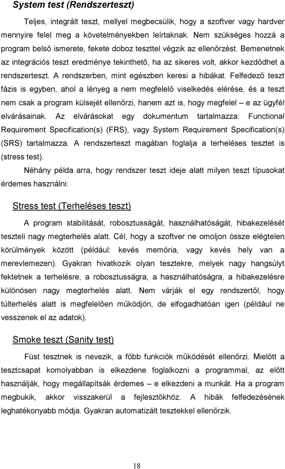 A rendszerben, mint egészben keresi a hibákat.