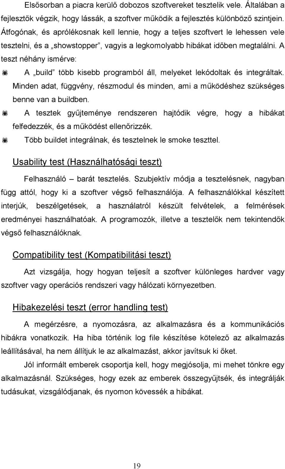 A teszt néhány ismérve: A build több kisebb programból áll, melyeket lekódoltak és integráltak. Minden adat, függvény, részmodul és minden, ami a mőködéshez szükséges benne van a buildben.