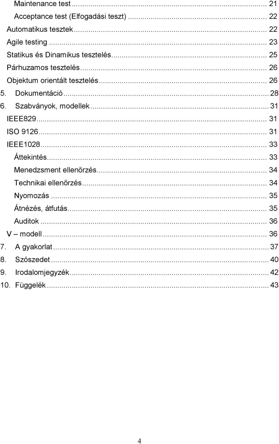 Szabványok, modellek... 31 IEEE829... 31 ISO 9126... 31 IEEE1028... 33 Áttekintés... 33 Menedzsment ellenırzés.