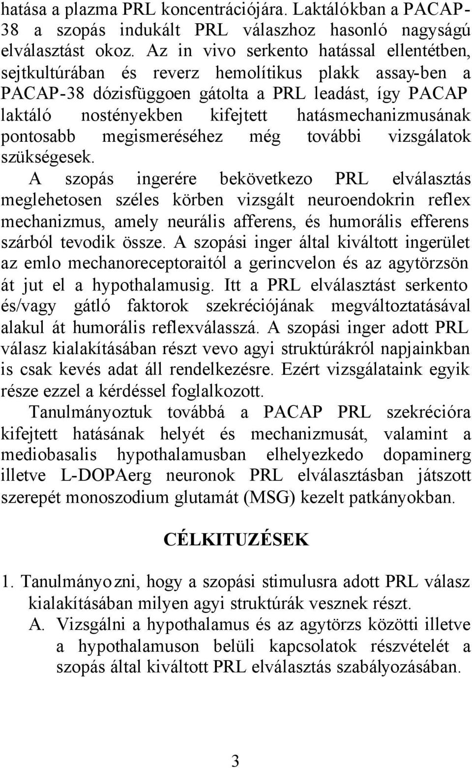 hatásmechanizmusának pontosabb megismeréséhez még további vizsgálatok szükségesek.