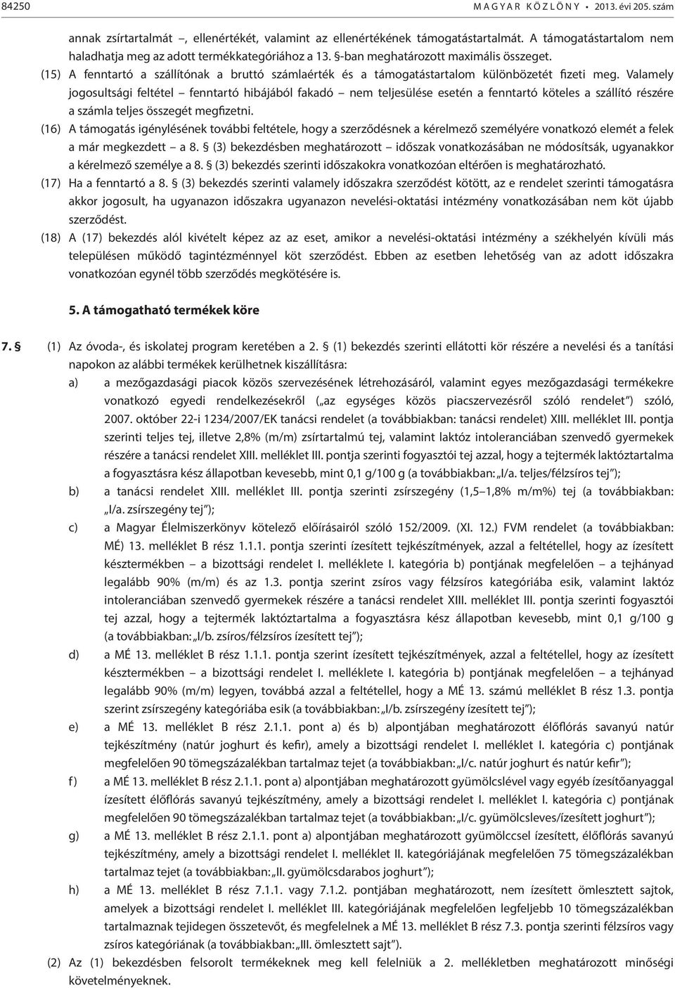 (15) A fenntartó a szállítónak a bruttó számlaérték és a támogatástartalom különbözetét fizeti meg.