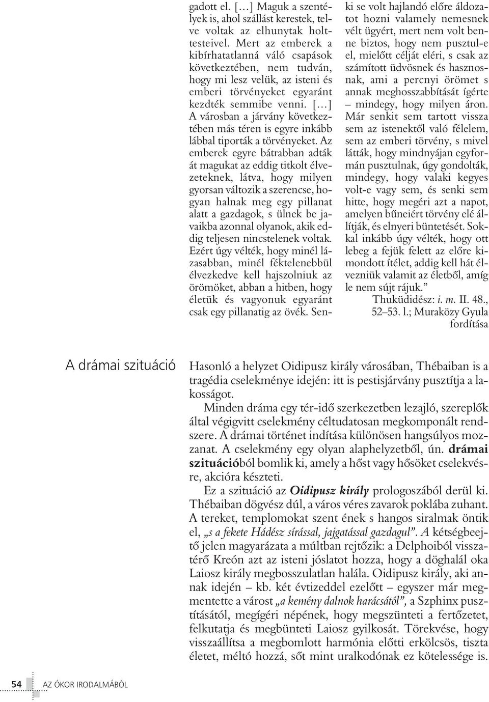 [ ] A városban a járvány következtében más téren is egyre inkább lábbal tiporták a törvényeket.