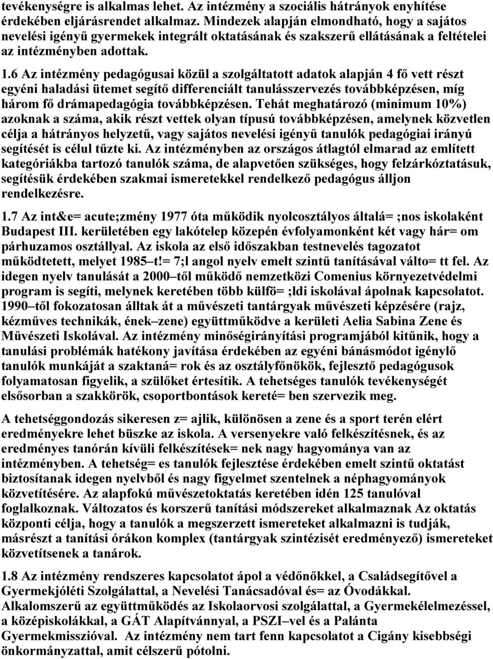 6 pedgógusi közül szolgálttott dtok lpján 4 fő vett rzt egyéni hldási ütemet segítő differenciált tnulásszervez továbbképzen, míg három fő drámpedgógi továbbképzen.