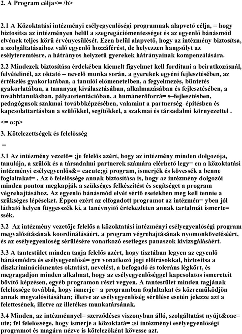 2 Mindezek biztosítás érdekében kiemt figymet fordítni beirtkozásnál, fvétinél, z okttó nevő munk során, gyerekek egyéni fejlesztében, z érték gykorltábn, tnulói őmenetben, fegymez, büntet