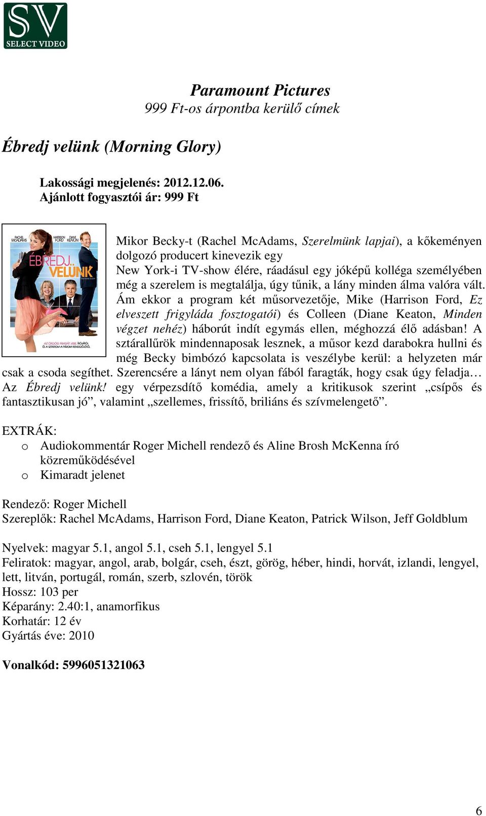 élére, ráadásul egy jóképű kolléga személyében még a szerelem is megtalálja, úgy tűnik, a lány minden álma valóra vált.