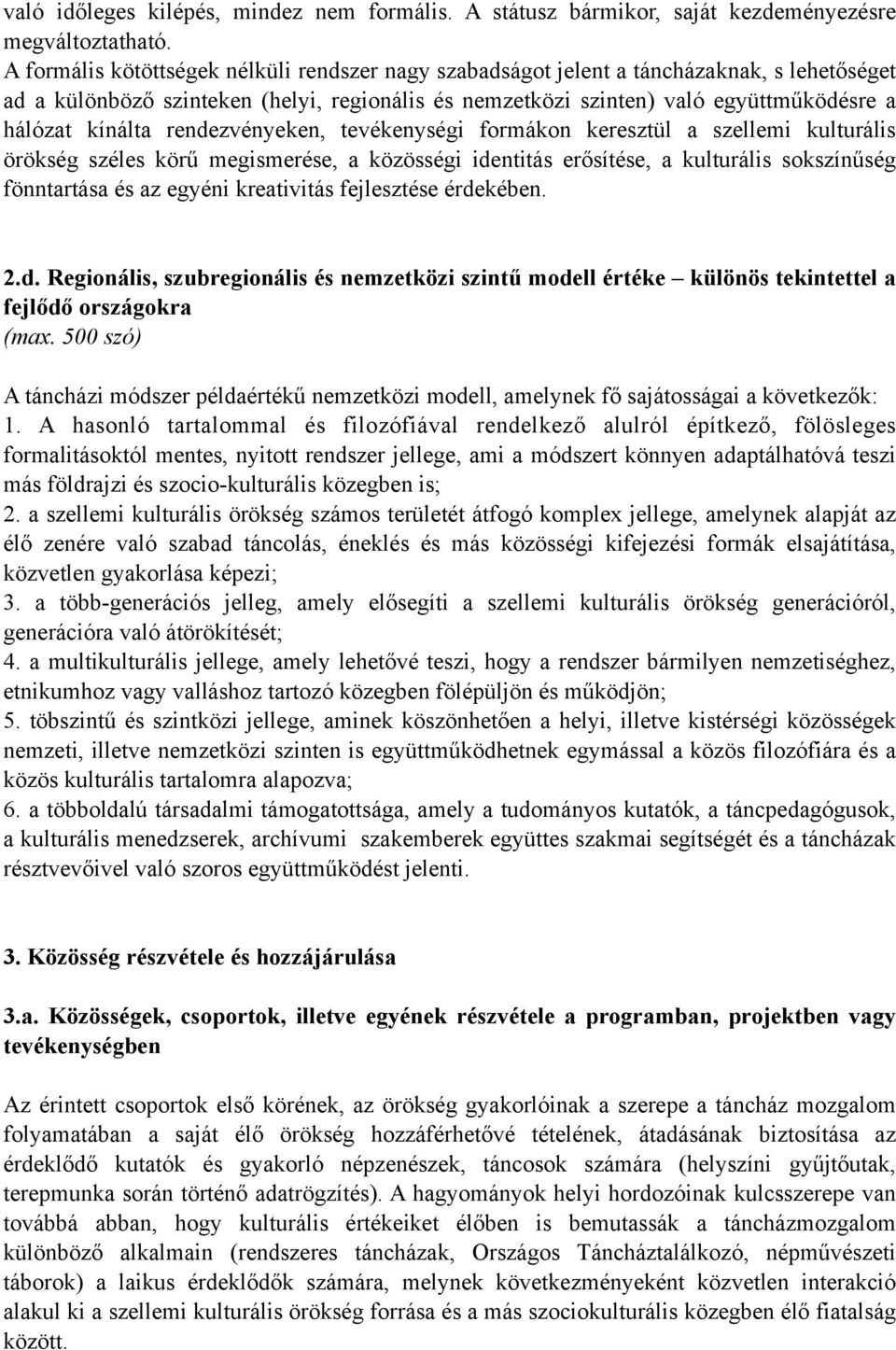 rendezvényeken, tevékenységi formákon keresztül a szellemi kulturális örökség széles körű megismerése, a közösségi identitás erősítése, a kulturális sokszínűség fönntartása és az egyéni kreativitás