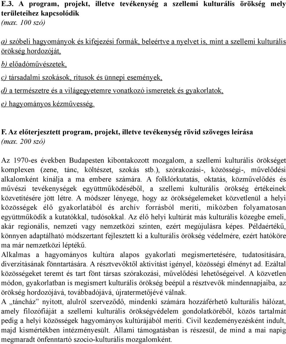 d) a természetre és a világegyetemre vonatkozó ismeretek és gyakorlatok, e) hagyományos kézművesség. F. Az előterjesztett program, projekt, illetve tevékenység rövid szöveges leírása (max.