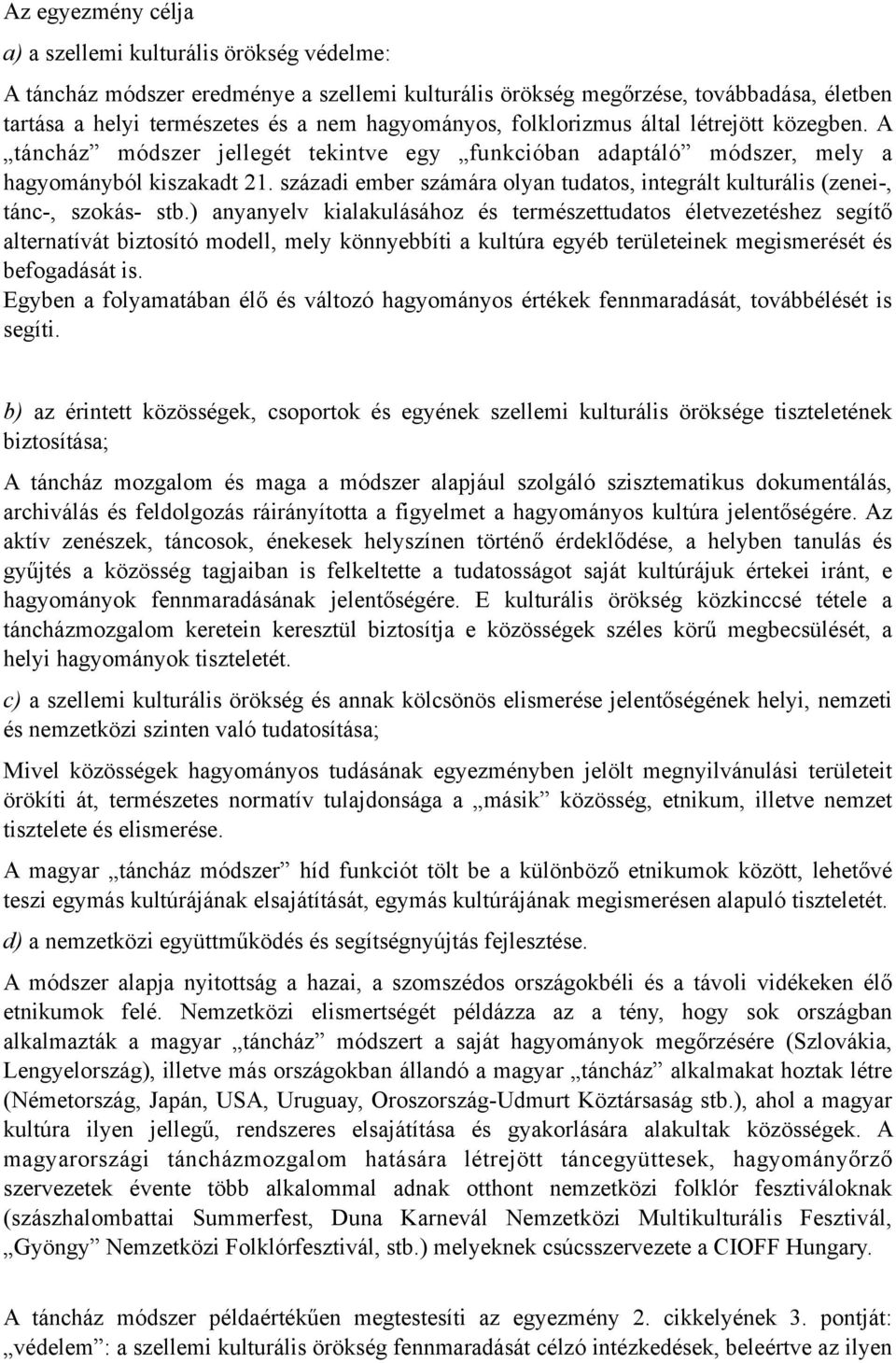 századi ember számára olyan tudatos, integrált kulturális (zenei-, tánc-, szokás- stb.