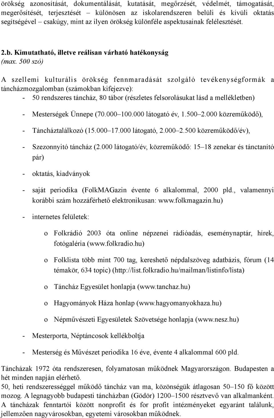 500 szó) A szellemi kulturális örökség fennmaradását szolgáló tevékenységformák a táncházmozgalomban (számokban kifejezve): - 50 rendszeres táncház, 80 tábor (részletes felsorolásukat lásd a