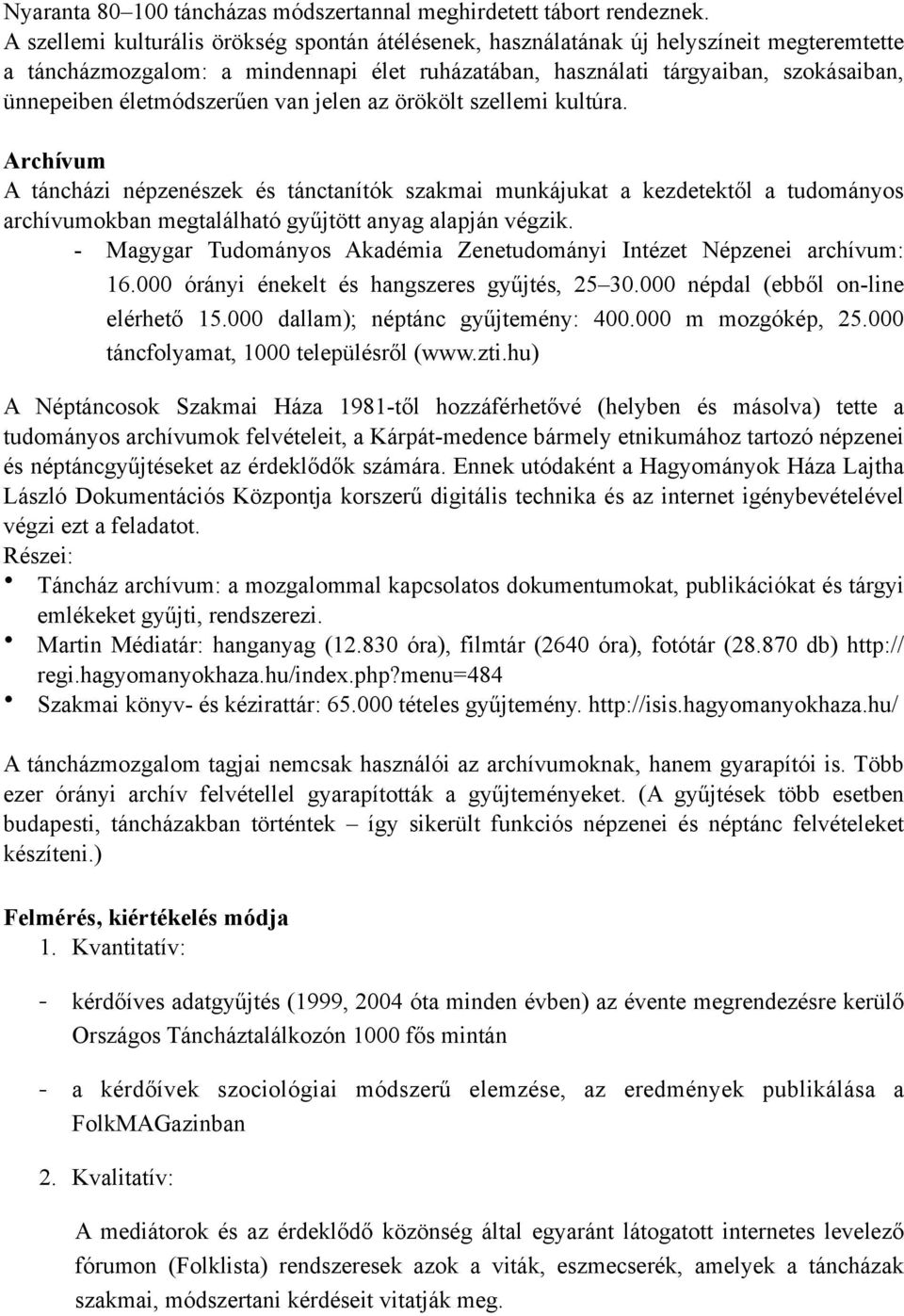 életmódszerűen van jelen az örökölt szellemi kultúra.