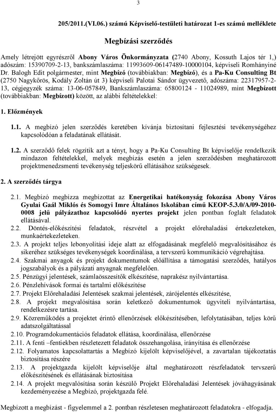 bankszámlaszáma: 11993609-06147489-10000104, képviseli Romhányiné Dr.