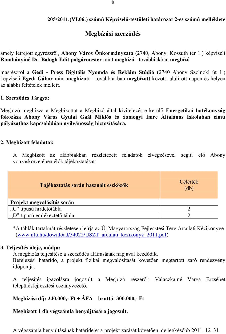 ) képviseli Egedi Gábor mint megbízott - továbbiakban megbízott között alulírott napon és helyen az alábbi feltételek mellett. 1.