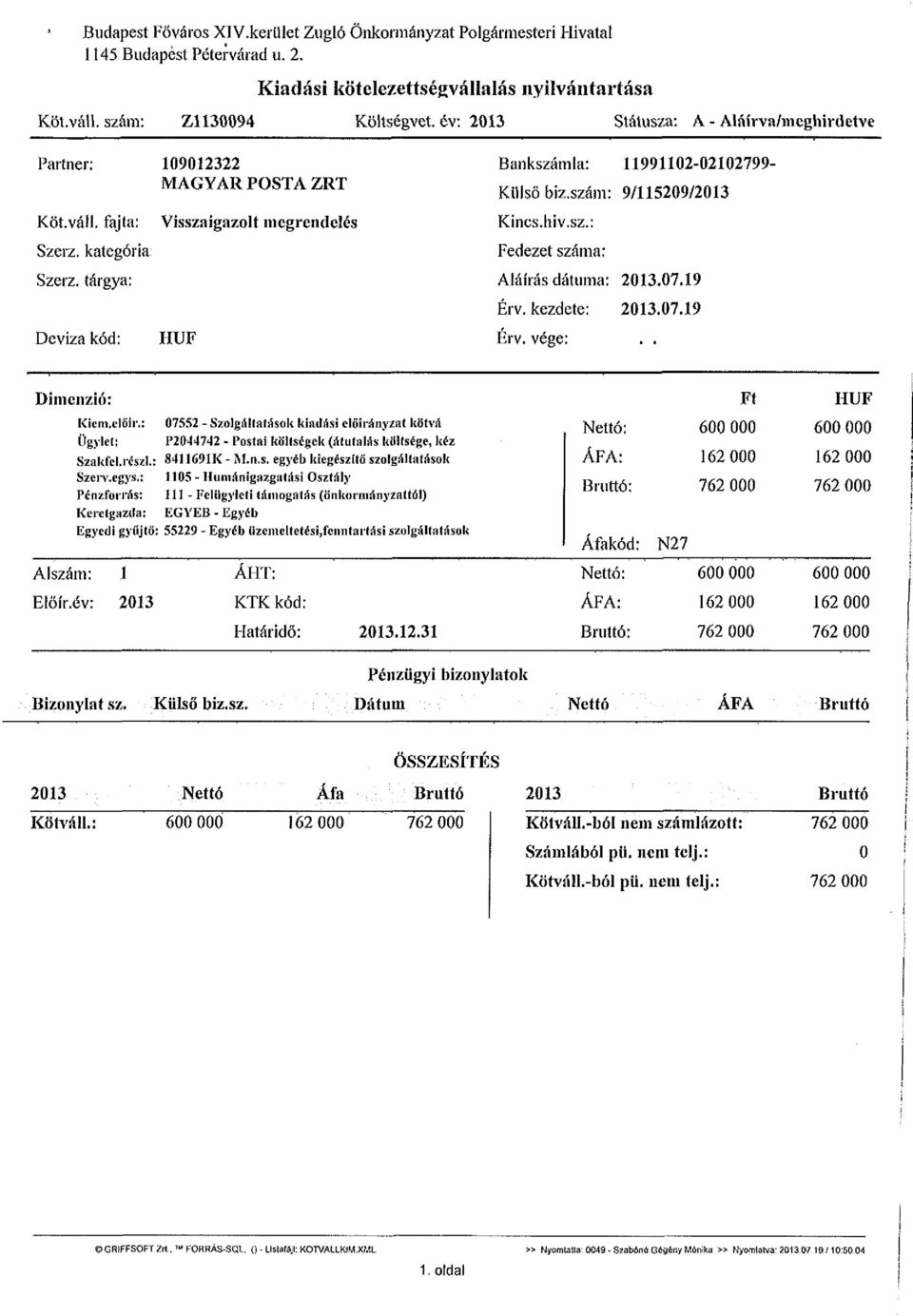 tárgya: Deviza kód: 109012322 MAGYAR POSTA ZRT Visszaigazolt megrendelés HUF Bankszámla: 11991102-02102799- Külső biz.szám: 9/115209/2013 Kincs, hiv.sz.: Fedezet száma: Aláírás dátuma: 2013.07.19 Érv.