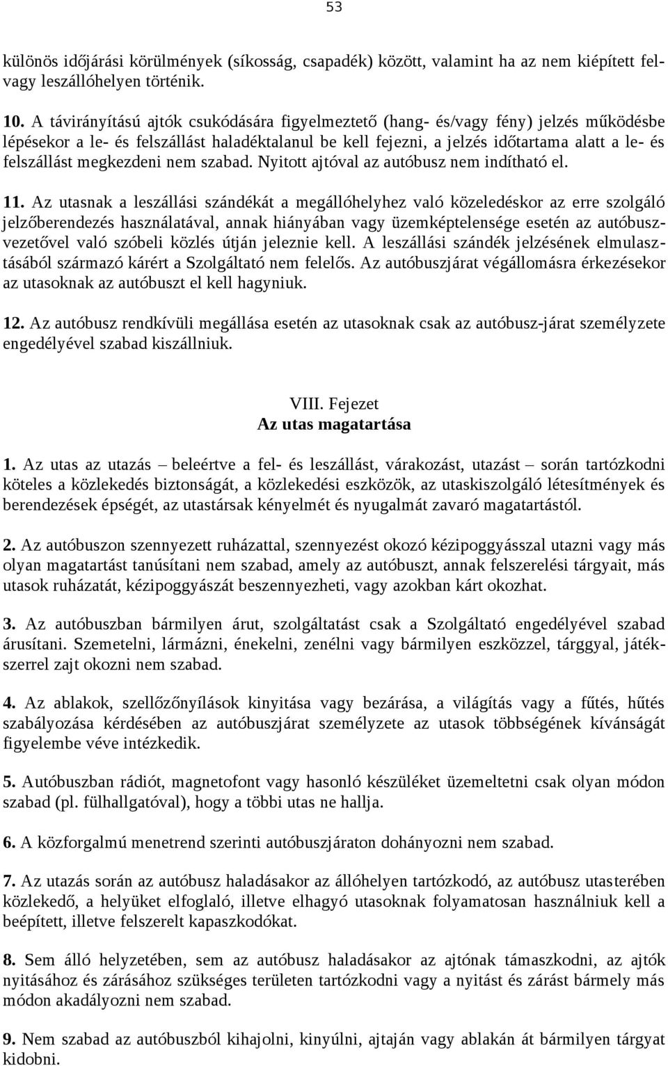 megkezdeni nem szabad. Nyitott ajtóval az autóbusz nem indítható el. 11.