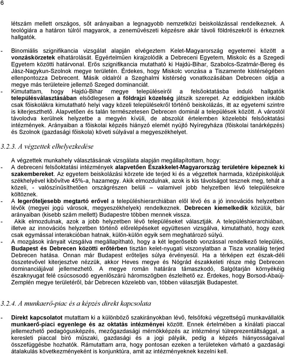 - Binomiális szignifikancia vizsgálat alapján elvégeztem Kelet-Magyarország egyetemei között a vonzáskörzetek elhatárolását.
