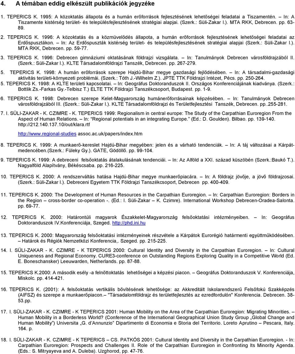 1996: A közoktatás és a közmüvelődés állapota, a humán erőforrások fejlesztésének lehetőségei feladatai az Erdőspusztákon.